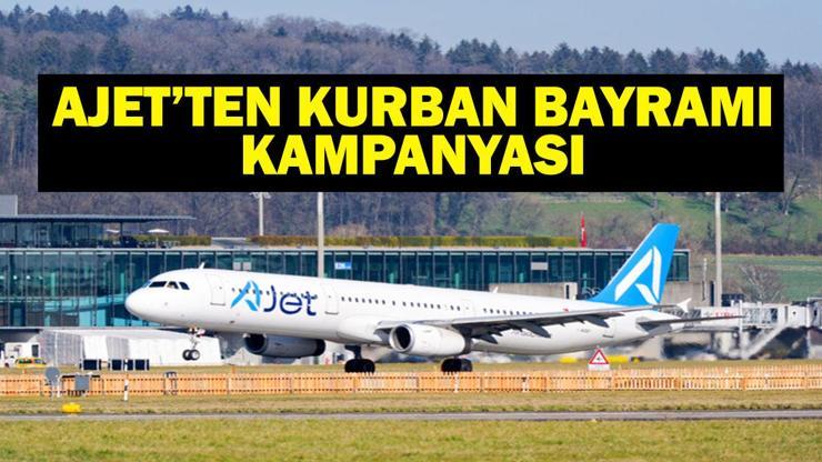 AJET’TEN KURBAN BAYRAMI KAMPANYASI! AJet Ucuz Uçak Bileti Kampanyası Hangi Ülkeleri Kapsıyor? AJet Kampanyası Hangi Tarihlerde?