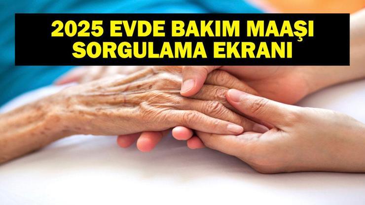 Evde Bakım Maaşı Yattı Mı, Ne Zaman Yatacak? 2025 Evde Bakım Maaşı Ne Kadar?
