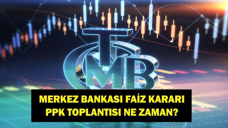 MERKEZ BANKASI FAİZ KARARI SAAT KAÇTA? PPK Merkez Bankası Faiz Kararı Ne Zaman Açıklanacak? Faiz İndirimi Olacak Mı?
