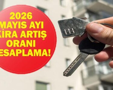MAYIS AYI KİRA ARTIŞ ORANI 2026: Mayıs Ayı Kira Artışı Ne Kadar Oldu? TÜİK Nisan Ayı enflasyon Verileri Açıklandı Mı?